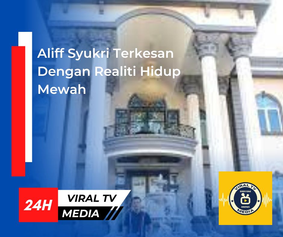 Aliff Syukri Terkesan Dengan Realiti Hidup Mewah