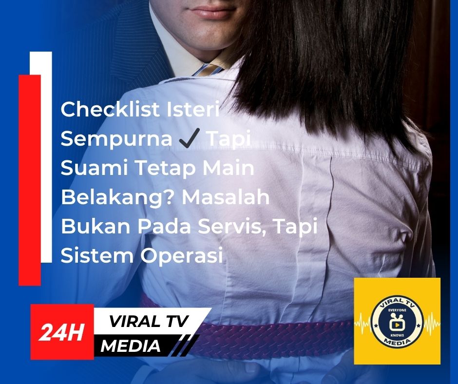 Checklist Isteri Sempurna ✔️ Tapi Suami Tetap Main Belakang? Masalah Bukan Pada Servis, Tapi Sistem Operasi