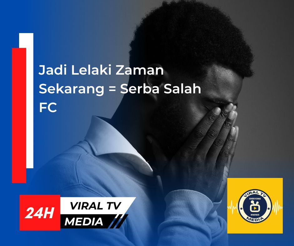 Jadi Lelaki Zaman Sekarang = Serba Salah FC