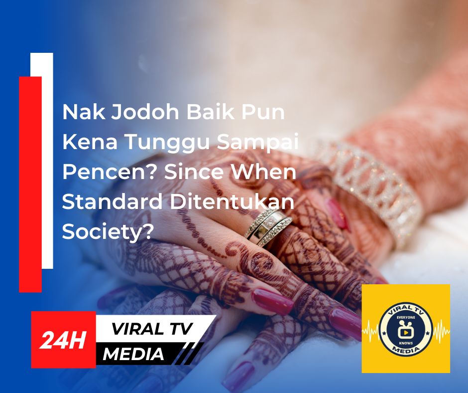 Nak Jodoh Baik Pun Kena Tunggu Sampai Pencen? Since When Standard Ditentukan Society?