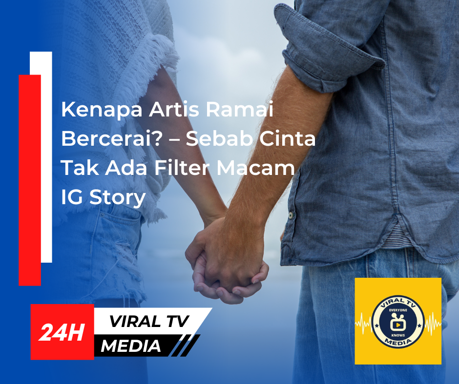 🎬💔 “Kenapa Artis Ramai Bercerai? – Sebab Cinta Tak Ada Filter Macam IG Story”